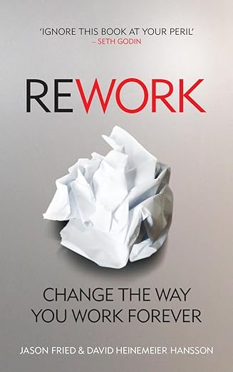 ReWork: Change the Way You Work Foreve